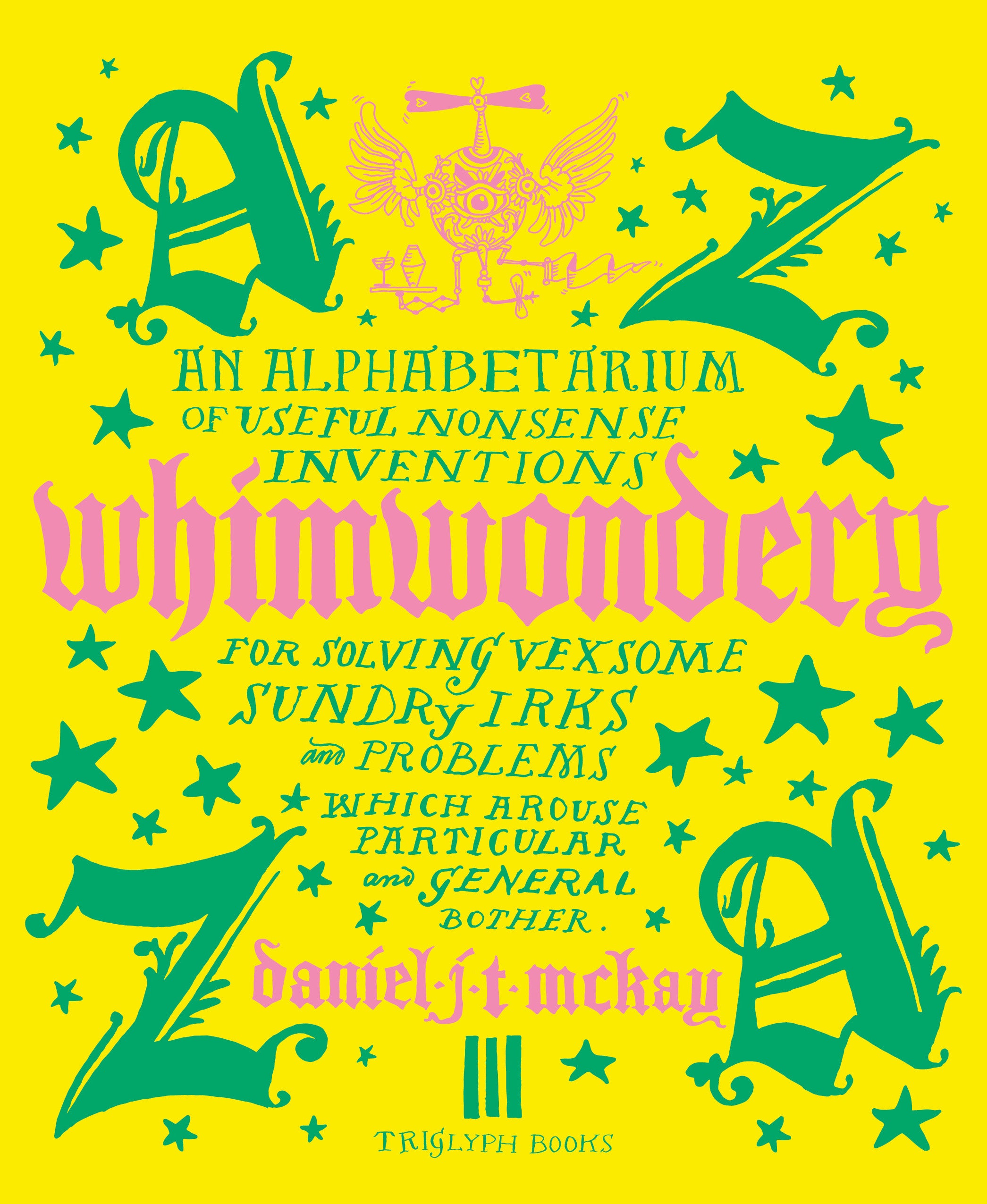 Whimwondery: An Alphabetarium of Useful Nonsense Inventions – Triglyph ...